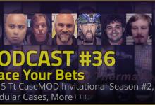 Podcast #36 - Place Your Bets Case, casemod, Cooler Master, modular, podcast, Thermaltake 1